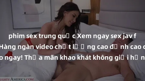 phim sex trung quốc Xem ngay sex jav full HD miễn phí - Hàng ngàn video chất lượng cao đỉnh cao chỉ cần click vào ngay! Thỏa mãn khao khát không giới hạn, đón chờ những trải nghiệm mới lạ!