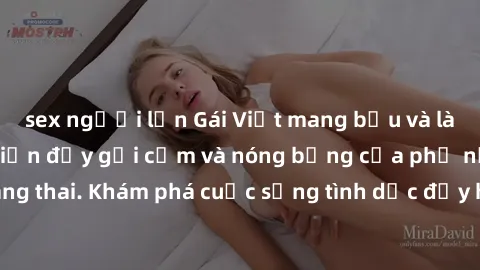 sex người lớn Gái Việt mang bầu và làm tình: Màn trình diễn đầy gợi cảm và nóng bỏng của phụ nữ mang thai. Khám phá cuộc sống tình dục đầy hấp dẫn và mới lạ của họ!