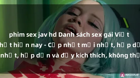 phim sex jav hd Danh sách sex gái Việt Nam sinh viên hot nhất hiện nay - Cập nhật mới nhất, hấp dẫn và đầy kích thích, không thể bỏ qua!