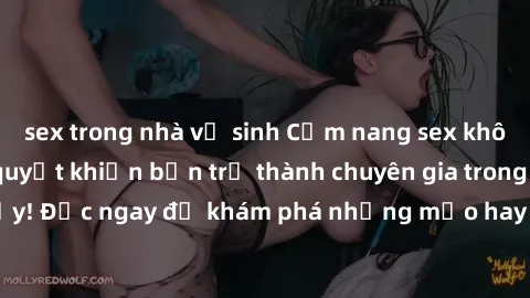 sex trong nhà vệ sinh Cẩm nang sex không che: Những bí quyết khiến bạn trở thành chuyên gia trong chuyện ấy! Đọc ngay để khám phá những mẹo hay và bí quyết tình dục không che.