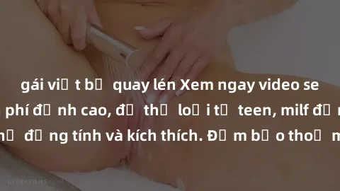 gái việt bị quay lén Xem ngay video sex không che miễn phí đỉnh cao, đủ thể loại từ teen, milf đến các cảnh quan hệ đồng tính và kích thích. Đảm bảo thoả mãn mọi khả năng kích thích của bạn!
