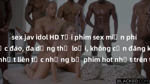 sex jav idol HD Tải phim sex miễn phí chất lượng cao độc đáo, đa dạng thể loại, không cần đăng ký tài khoản. Cập nhật liên tục những bộ phim hot nhất trên thị trường. Sự lựa chọn hàng đầu cho người yê
