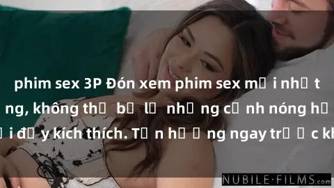 phim sex 3P Đón xem phim sex mới nhất đang hot trên mạng, không thể bỏ lỡ những cảnh nóng hổi đầy kích thích. Tận hưởng ngay trước khi bị xoá chóng mặt!