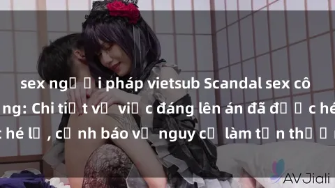sex người pháp vietsub Scandal sex cô cháu gây chấn động: Chi tiết vụ việc đáng lên án đã được hé lộ, cảnh báo về nguy cơ làm tổn thương tâm hồn trẻ em.