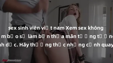 sex sinh viên việt nam Xem sex không che HD miễn phí đảm bảo sẽ làm bạn thỏa mãn tưởng tượng và nhu cầu tình dục. Hãy thưởng thức những cảnh quay hấp dẫn và mãnh liệt ngay bây giờ!