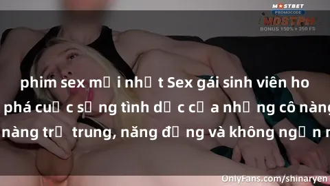 phim sex mới nhất Sex gái sinh viên hot nhất: Cùng khám phá cuộc sống tình dục của những cô nàng trẻ trung, năng động và không ngần ngại thử nghiệm!