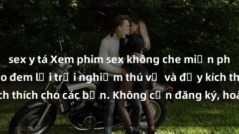 sex y tá Xem phim sex không che miễn phí tại đây, đảm bảo đem lại trải nghiệm thú vị và đầy kích thích cho các bạn. Không cần đăng ký, hoàn toàn miễn phí.