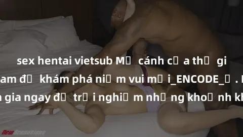 sex hentai vietsub Mở cánh cửa thế giới sex MILF Việt Nam để khám phá niềm vui mới_ENCODE_. Hãy tham gia ngay để trải nghiệm những khoảnh khắc đầy kích thích và đam mê.